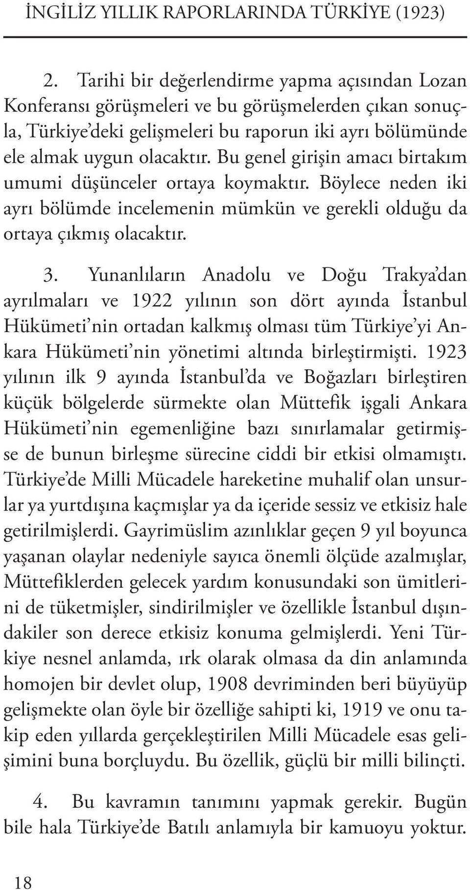 Bu genel girişin amacı birtakım umumi düşünceler ortaya koymaktır. Böylece neden iki ayrı bölümde incelemenin mümkün ve gerekli olduğu da ortaya çıkmış olacaktır. 3.