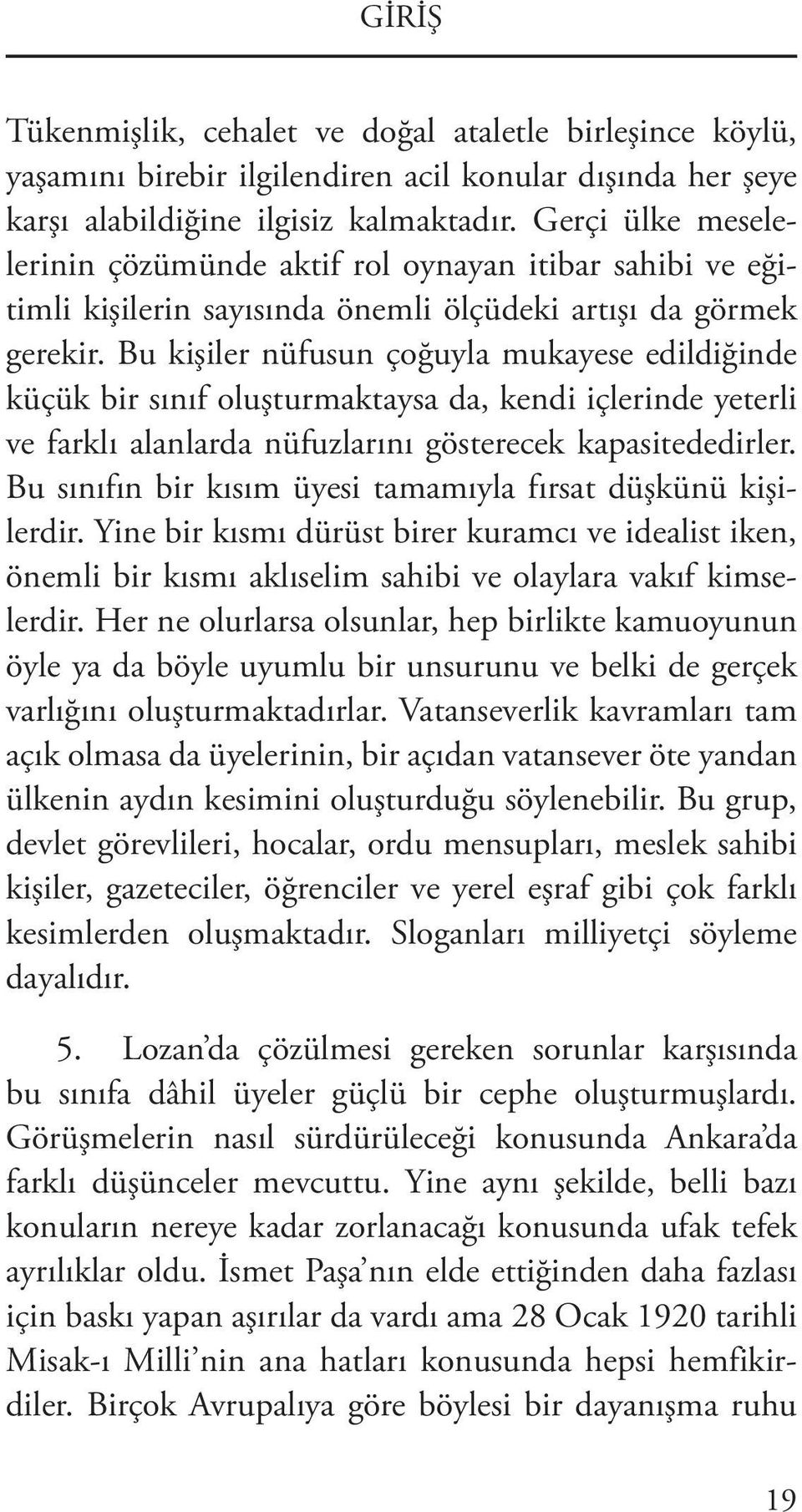 Bu kişiler nüfusun çoğuyla mukayese edildiğinde küçük bir sınıf oluşturmaktaysa da, kendi içlerinde yeterli ve farklı alanlarda nüfuzlarını gösterecek kapasitededirler.