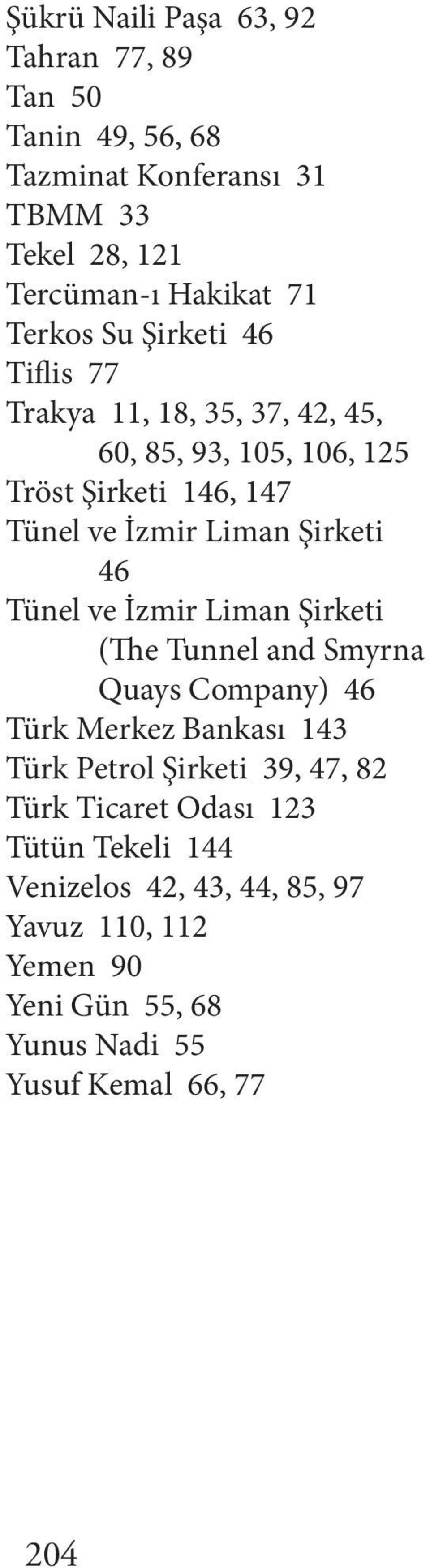Tünel ve İzmir Liman Şirketi (The Tunnel and Smyrna Quays Company) 46 Türk Merkez Bankası 143 Türk Petrol Şirketi 39, 47, 82 Türk