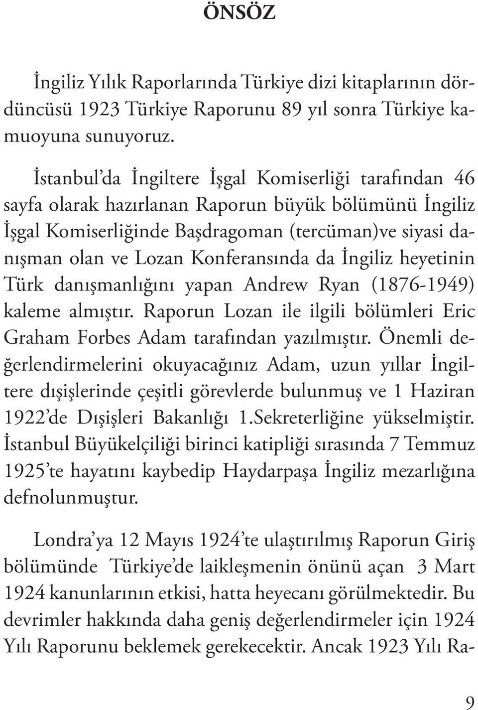 da İngiliz heyetinin Türk danışmanlığını yapan Andrew Ryan (1876-1949) kaleme almıştır. Raporun Lozan ile ilgili bölümleri Eric Graham Forbes Adam tarafından yazılmıştır.