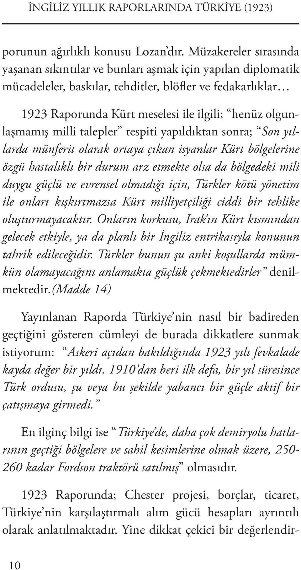 olgunlaşmamış milli talepler tespiti yapıldıktan sonra; Son yıllarda münferit olarak ortaya çıkan isyanlar Kürt bölgelerine özgü hastalıklı bir durum arz etmekte olsa da bölgedeki mili duygu güçlü ve