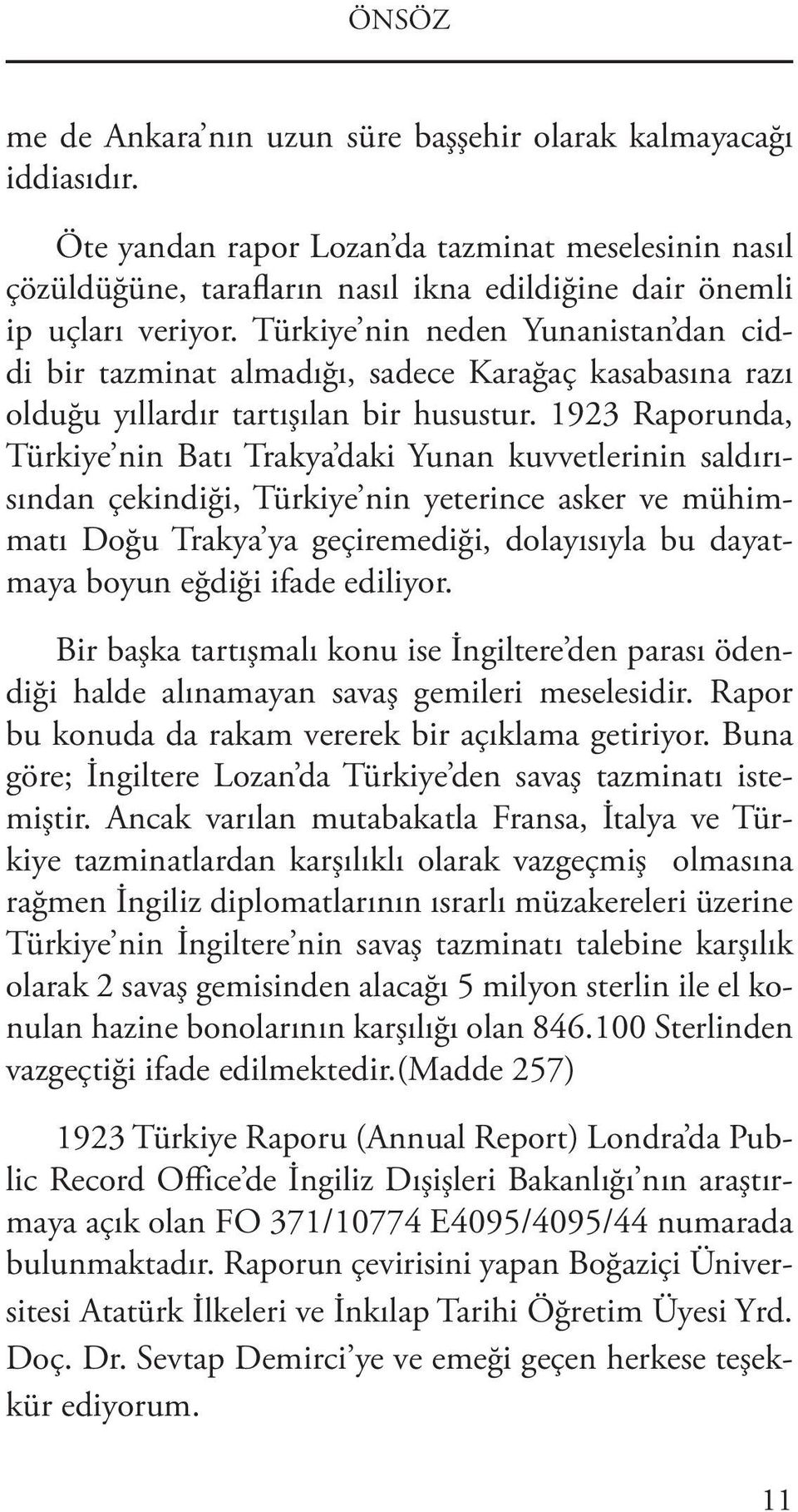 Türkiye nin neden Yunanistan dan ciddi bir tazminat almadığı, sadece Karağaç kasabasına razı olduğu yıllardır tartışılan bir husustur.