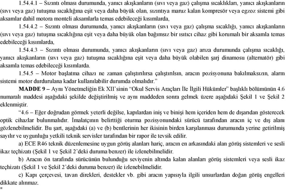 4.2 Sızıntı olması durumunda, yanıcı akışkanların (sıvı veya gaz) çalışma sıcaklığı, yanıcı akışkanların (sıvı veya gaz) tutuşma sıcaklığına eşit veya daha büyük olan bağımsız bir ısıtıcı cihaz gibi