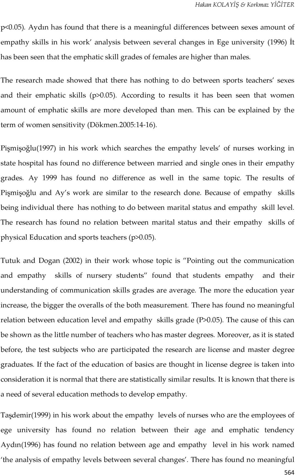 skill grades of females are higher than males. The research made showed that there has nothing to do between sports teachers sexes and their emphatic skills (p>0.05).