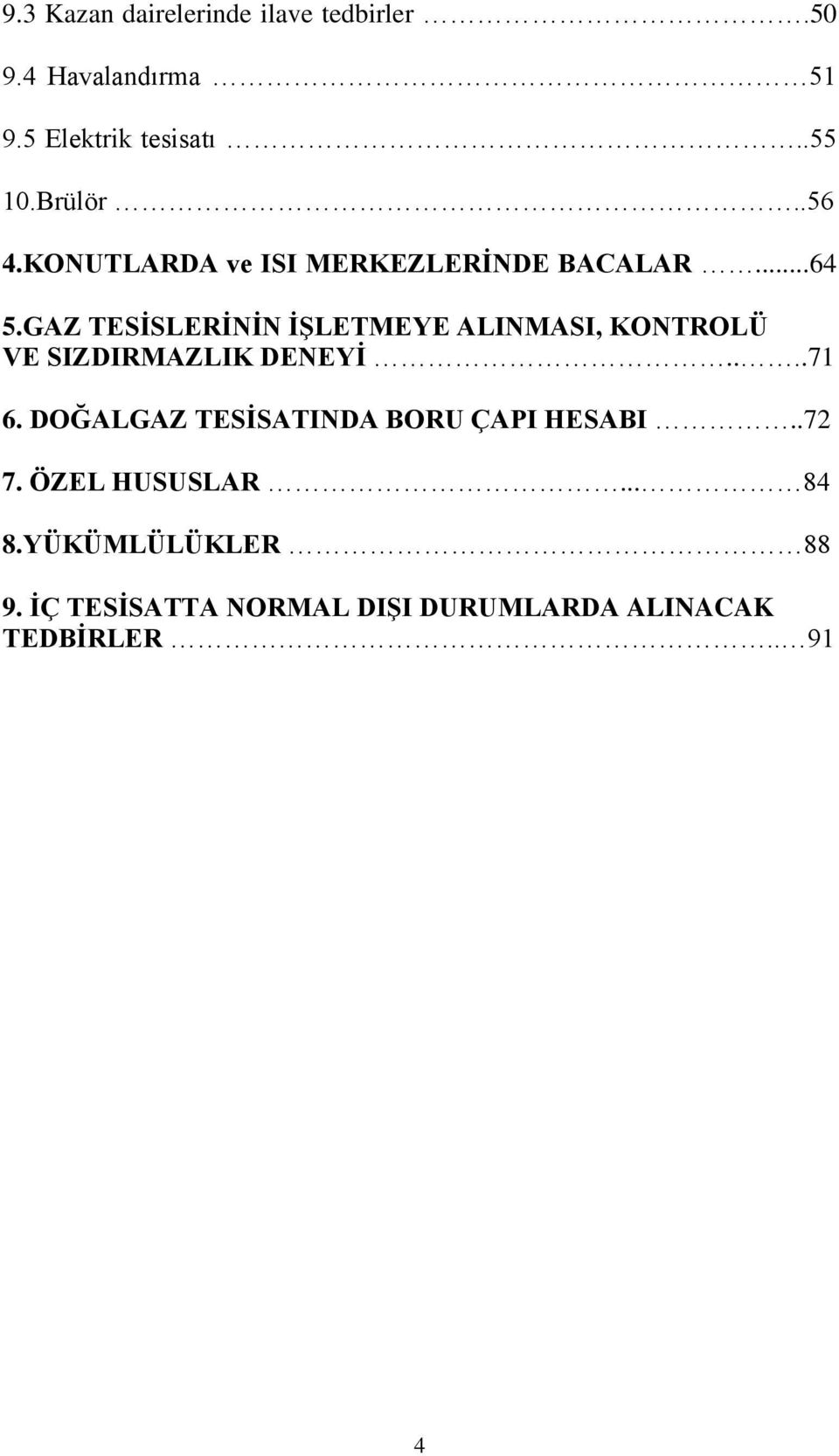 GAZ TESĠSLERĠNĠN ĠġLETMEYE ALINMASI, KONTROLÜ VE SIZDIRMAZLIK DENEYĠ....71 6.