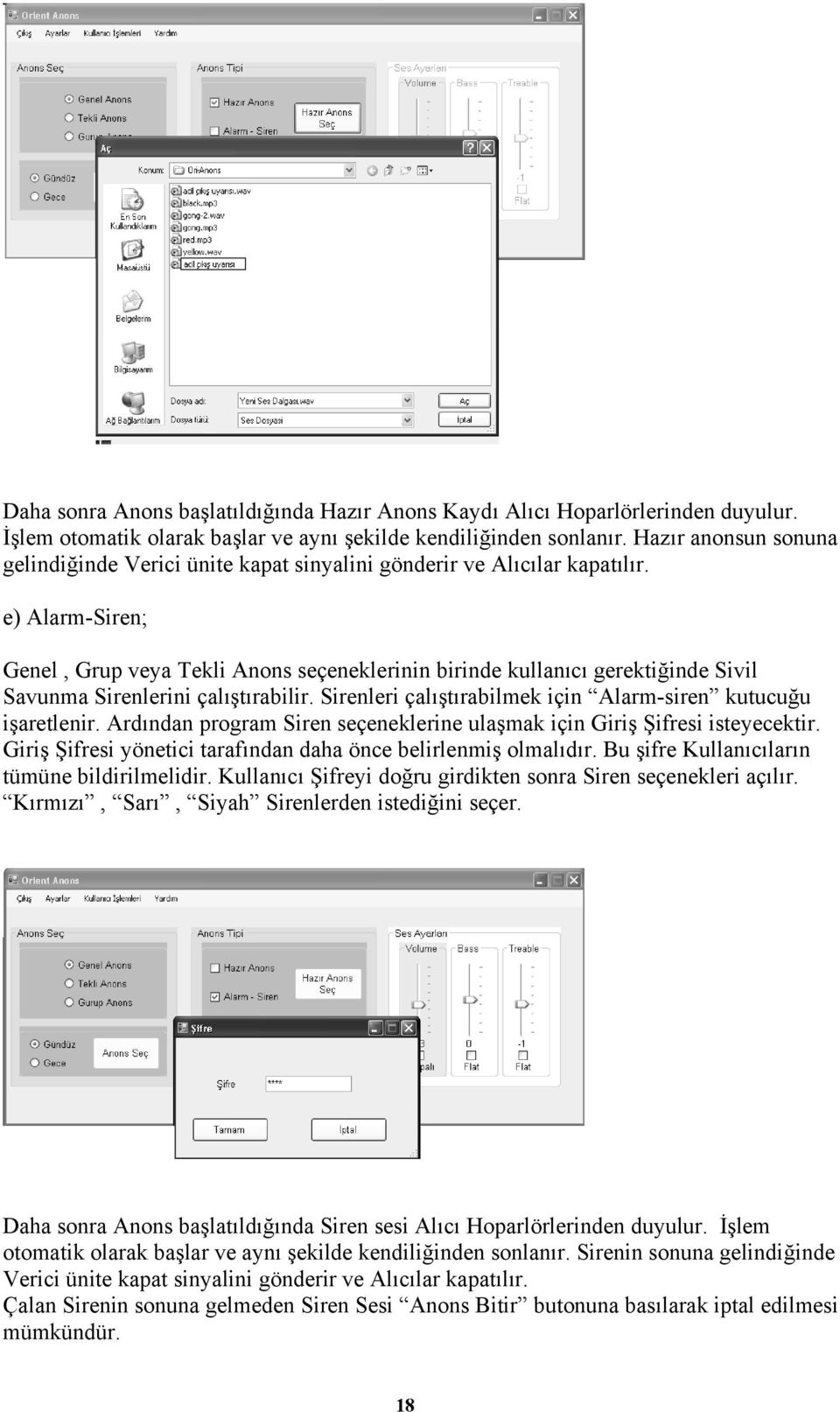 e) Alarm-Siren; Genel, Grup veya Tekli Anons seçeneklerinin birinde kullanıcı gerektiğinde Sivil Savunma Sirenlerini çalıştırabilir. Sirenleri çalıştırabilmek için Alarm-siren kutucuğu işaretlenir.