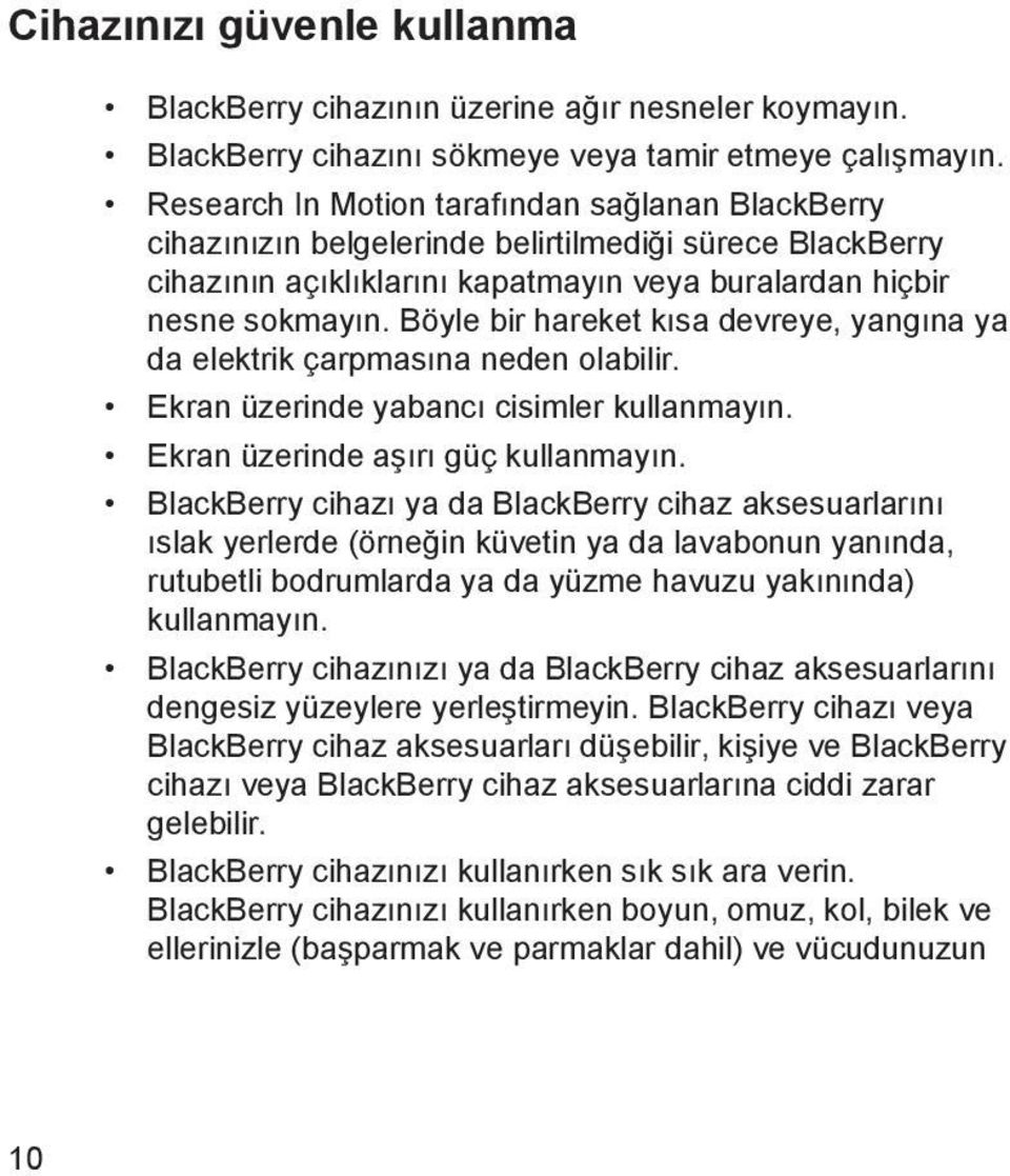 Böyle bir hareket kısa devreye, yangına ya da elektrik çarpmasına neden olabilir. Ekran üzerinde yabancı cisimler kullanmayın. Ekran üzerinde aşırı güç kullanmayın.