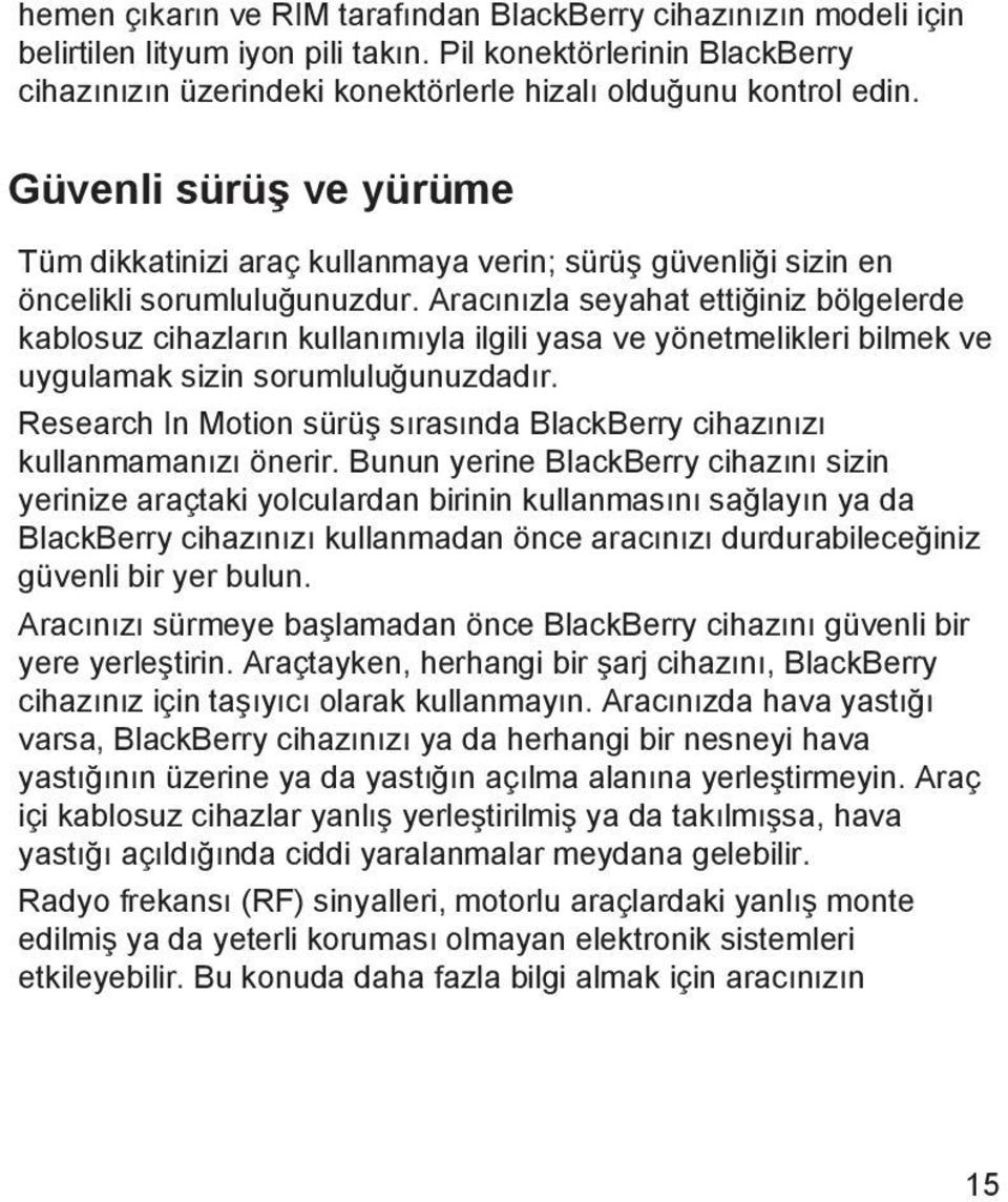 Aracınızla seyahat ettiğiniz bölgelerde kablosuz cihazların kullanımıyla ilgili yasa ve yönetmelikleri bilmek ve uygulamak sizin sorumluluğunuzdadır.