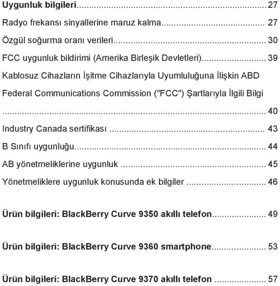 .. 39 Kablosuz Cihazların İşitme Cihazlarıyla Uyumluluğuna İlişkin ABD Federal Communications Commission ("FCC") Şartlarıyla İlgili Bilgi.