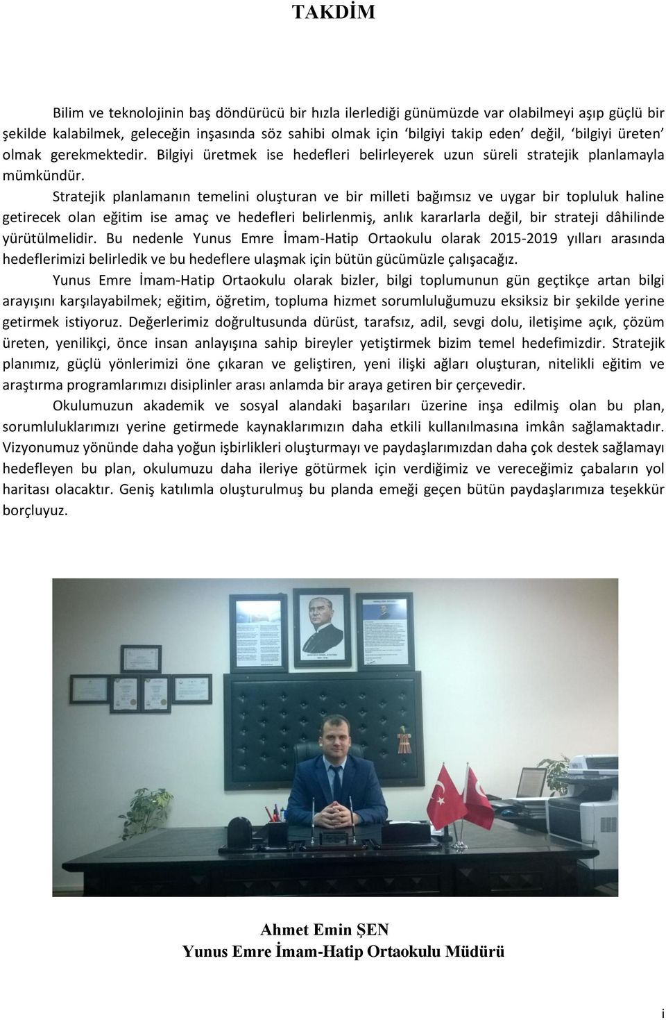 Stratejik planlamanın temelini oluşturan ve bir milleti bağımsız ve uygar bir topluluk haline getirecek olan eğitim ise amaç ve hedefleri belirlenmiş, anlık kararlarla değil, bir strateji dâhilinde