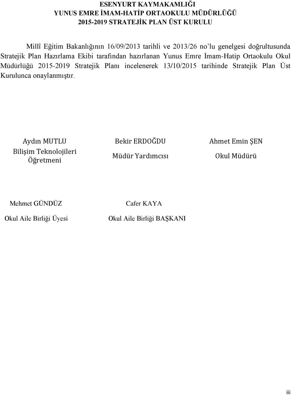 Müdürlüğü 2015-2019 Stratejik Planı incelenerek 13/10/2015 tarihinde Stratejik Plan Üst Kurulunca onaylanmıģtır.