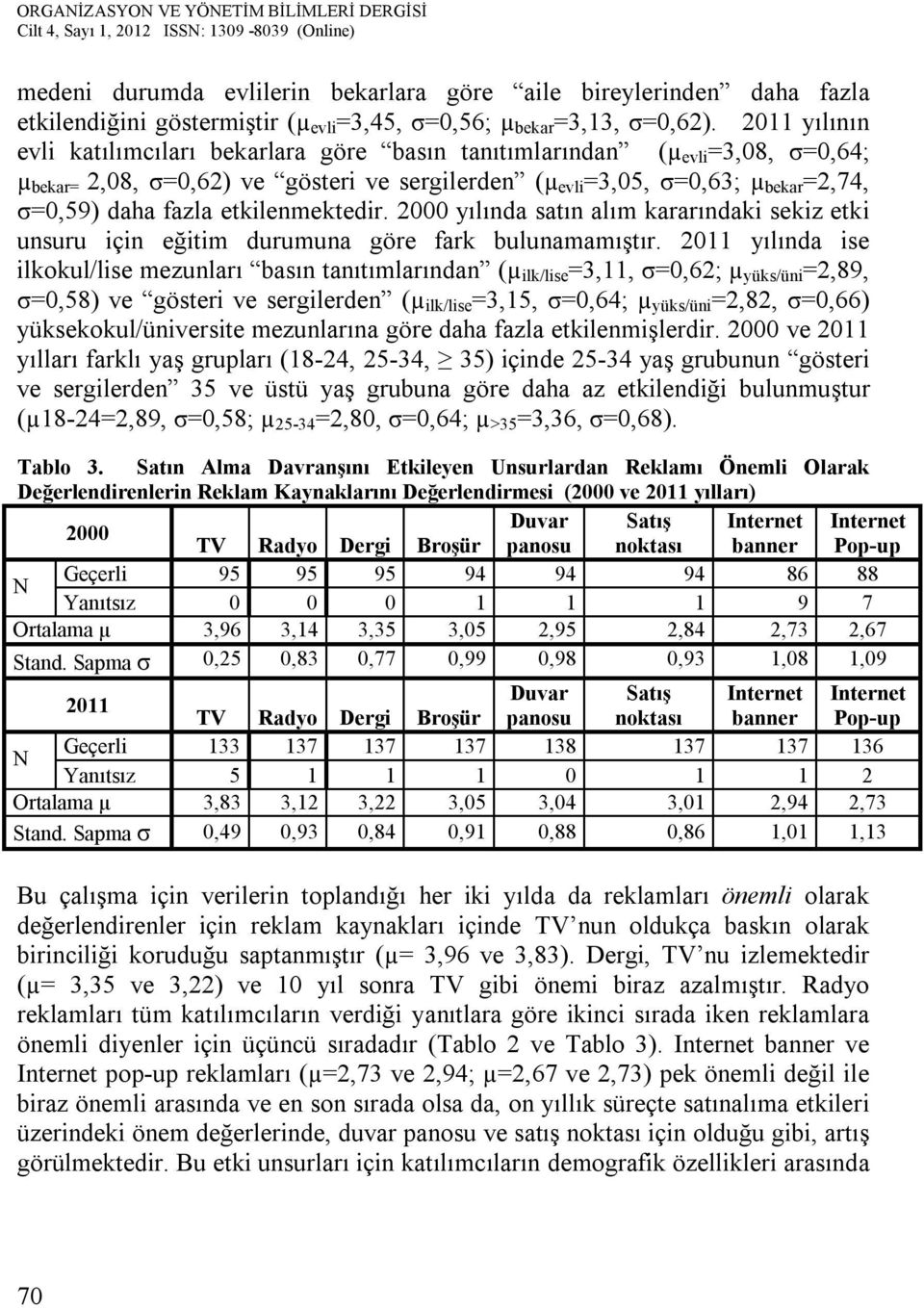 etkilenmektedir. 2000 yılında satın alım kararındaki sekiz etki unsuru için eğitim durumuna göre fark bulunamamıştır.