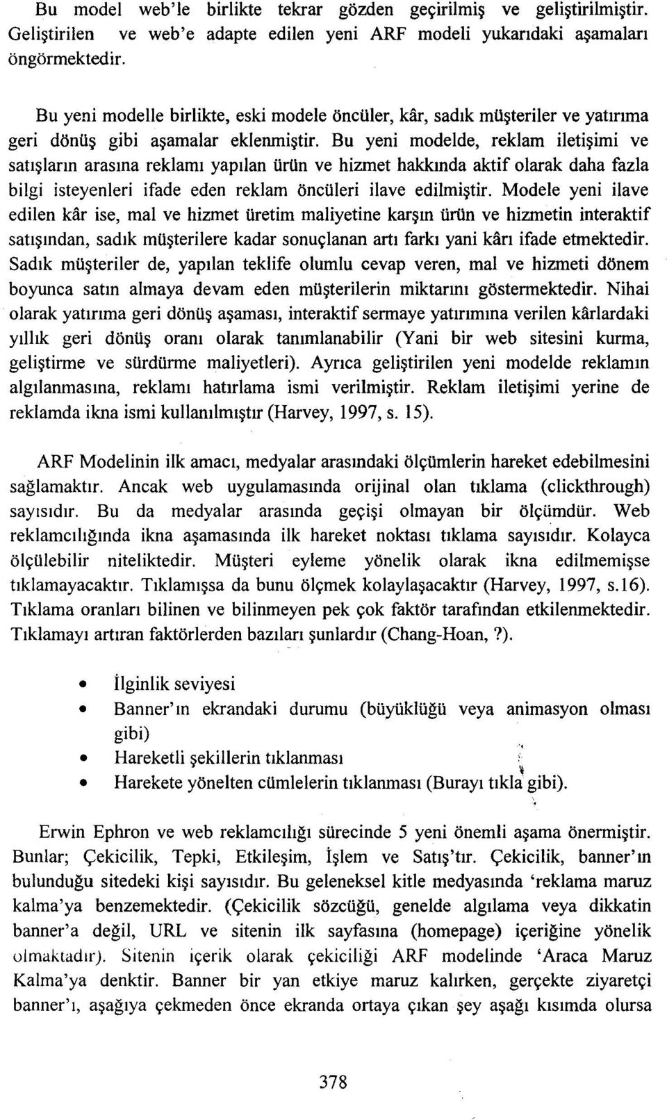 Bu yeni modelde, reklam iletişimi ve satışların arasına reklamı yapılan ürün ve hizmet hakkında aktif olarak daha fazla bilgi isteyenleri ifade eden reklam öncüleri ilave edilmiştir.