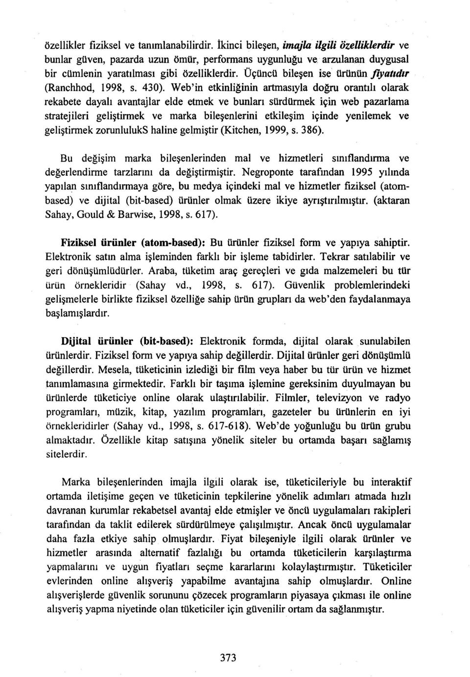 Web'in etkinliğinin artmasıyla doğru orantılı olarak rekabete dayalı avantajlar elde etmek ve bunları sürdürmek için web pazarlama stratejileri geliştirmek ve marka bileşenlerini etkileşim içinde