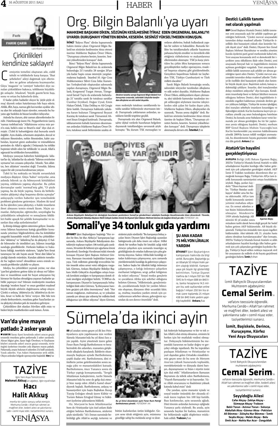 Maalesef, büyük gazete lerin baþý, sonu ve ortasý bu haberlerle dolu. O kadar çirkin hadiseler oluyor ki, þöyle þöyle olmuþ diyerek onlarý hatýrlatmaya bile haya ederiz.