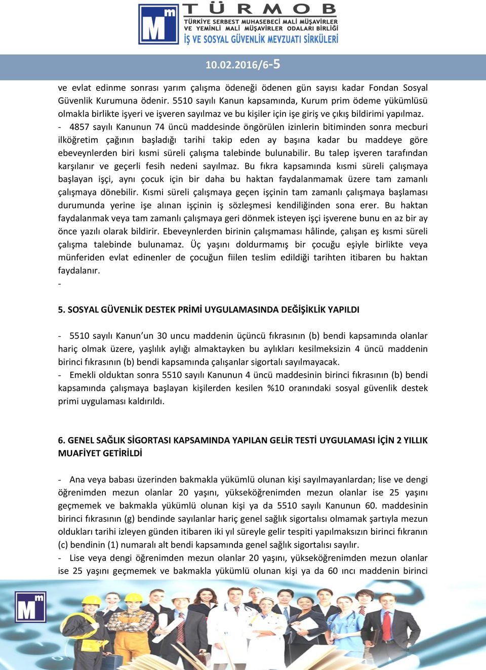 - 4857 sayılı Kanunun 74 üncü maddesinde öngörülen izinlerin bitiminden sonra mecburi ilköğretim çağının başladığı tarihi takip eden ay başına kadar bu maddeye göre ebeveynlerden biri kısmi süreli