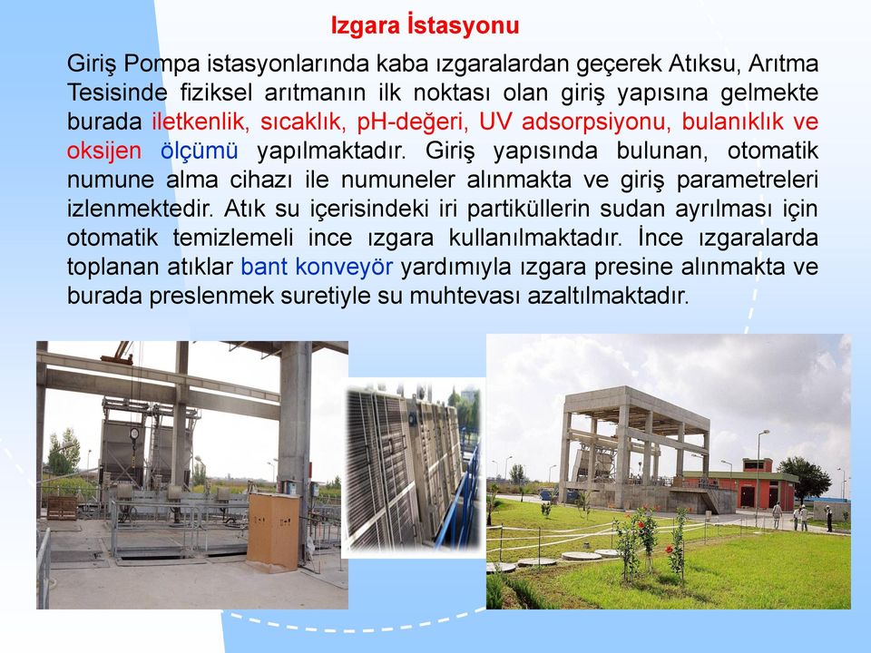 Giriş yapısında bulunan, otomatik numune alma cihazı ile numuneler alınmakta ve giriş parametreleri izlenmektedir.