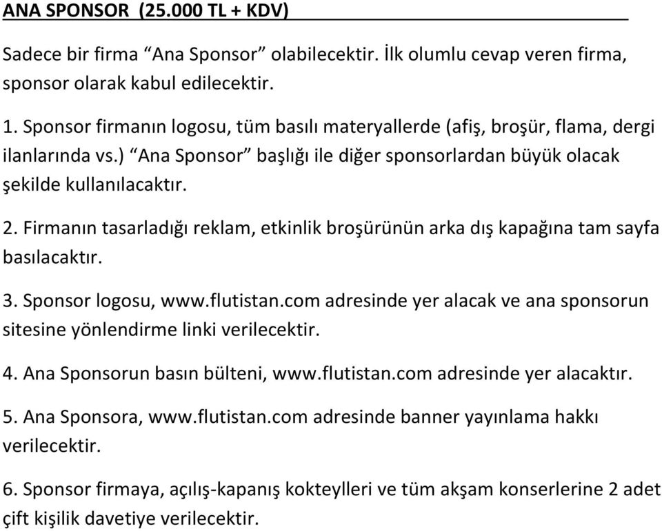 Firmanın tasarladığı reklam, etkinlik broşürünün arka dış kapağına tam sayfa basılacaktır. 3. Sponsor logosu, www.flutistan.com adresinde yer alacak ve ana sponsorun 4.