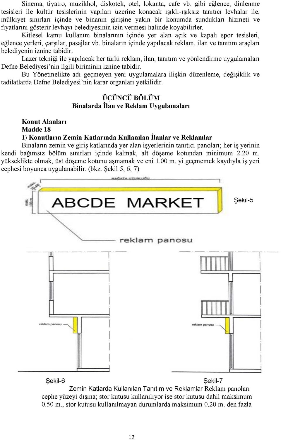 hizmeti ve fiyatlarını gösterir levhayı belediyesinin izin vermesi halinde koyabilirler.