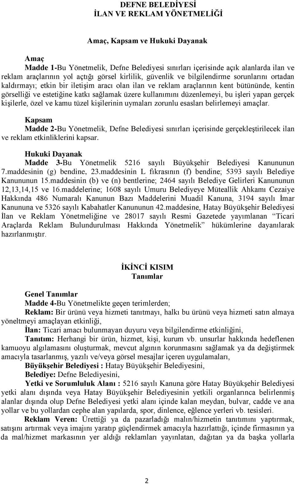 üzere kullanımını düzenlemeyi, bu işleri yapan gerçek kişilerle, özel ve kamu tüzel kişilerinin uymaları zorunlu esasları belirlemeyi amaçlar.