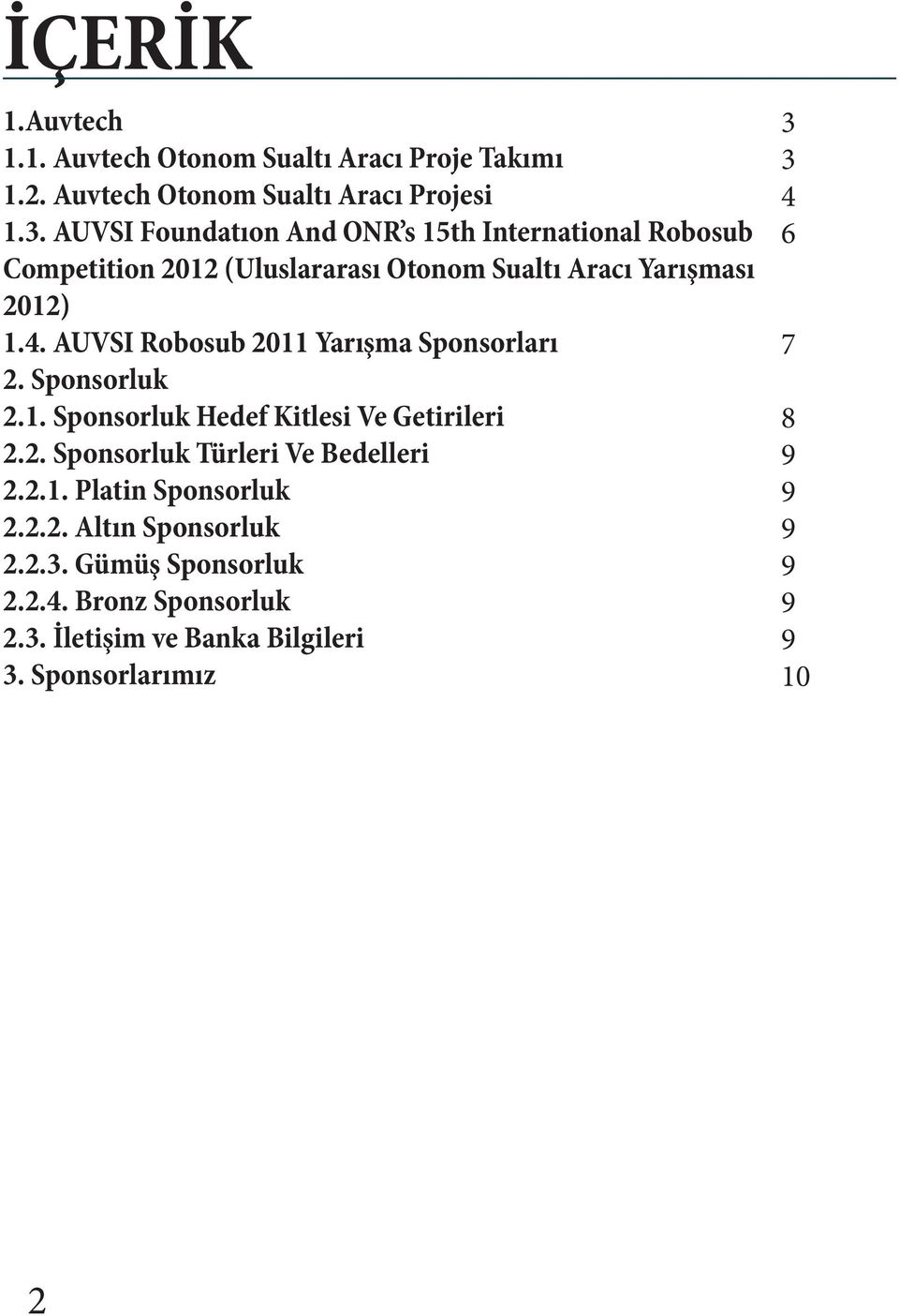 AUVSI Robosub 2011 Yarışma Sponsorları 2. Sponsorluk 2.1. Sponsorluk Hedef Kitlesi Ve Getirileri 2.2. Sponsorluk Türleri Ve Bedelleri 2.