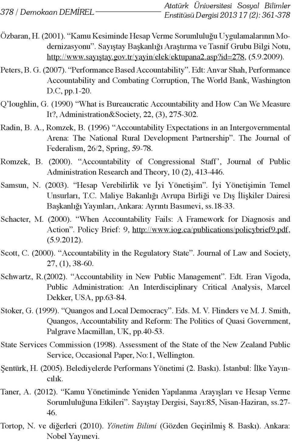 Edt: Anvar Shah, Performance Accountability and Combating Corruption, The World Bank, Washington D.C, pp.1-20. Q loughlin, G. (1990) What is Bureaucratic Accountability and How Can We Measure It?