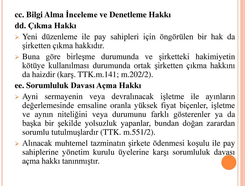 Sorumluluk Davası Açma Hakkı Ayni sermayenin veya devralınacak işletme ile ayınların değerlemesinde emsaline oranla yüksek fiyat biçenler, işletme ve aynın niteliğini veya durumunu farklı