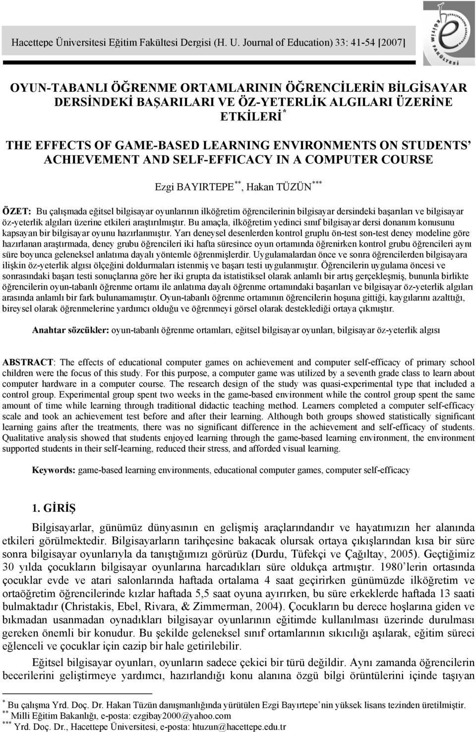 ENVIRONMENTS ON STUDENTS ACHIEVEMENT AND SELF-EFFICACY IN A COMPUTER COURSE Ezgi BAYIRTEPE **, Hakan TÜZÜN *** ÖZET: Bu çalışmada eğitsel bilgisayar oyunlarının ilköğretim öğrencilerinin bilgisayar