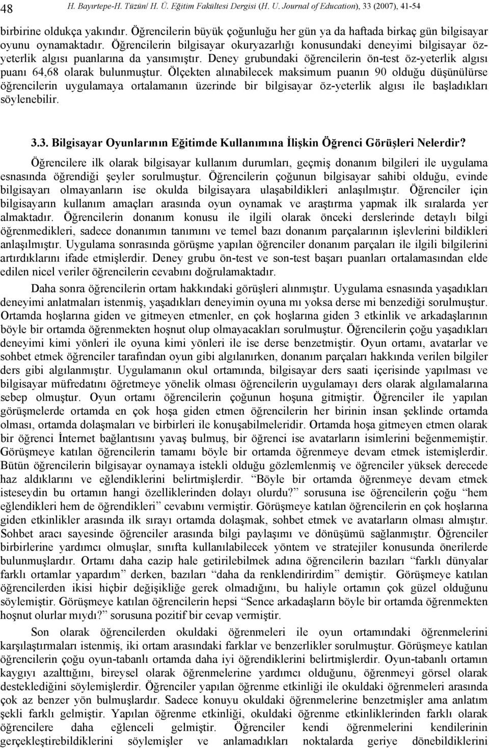 Öğrencilerin bilgisayar okuryazarlığı konusundaki deneyimi bilgisayar özyeterlik algısı puanlarına da yansımıştır.