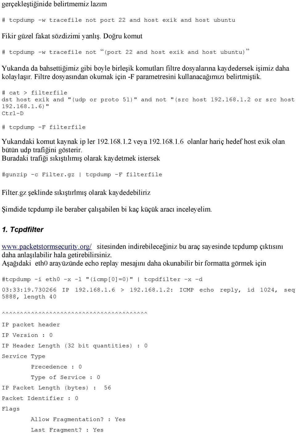 Filtre dosyasından okumak için -F parametresini kullanacağımızı belirtmiştik. # cat > filterfile dst host exik and "(udp or proto 51)