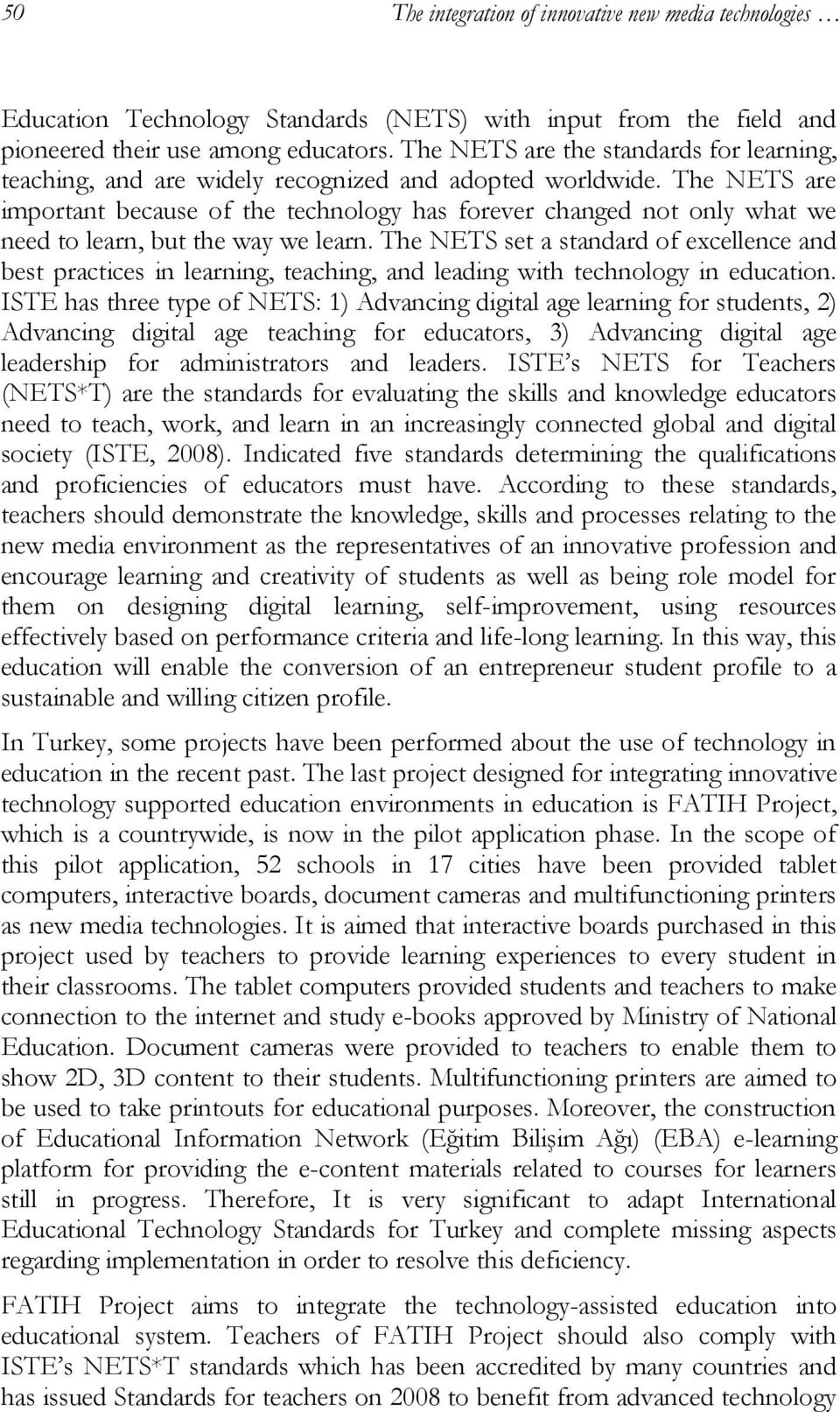 The ETS are important because of the technology has forever changed not only what we need to learn, but the way we learn.