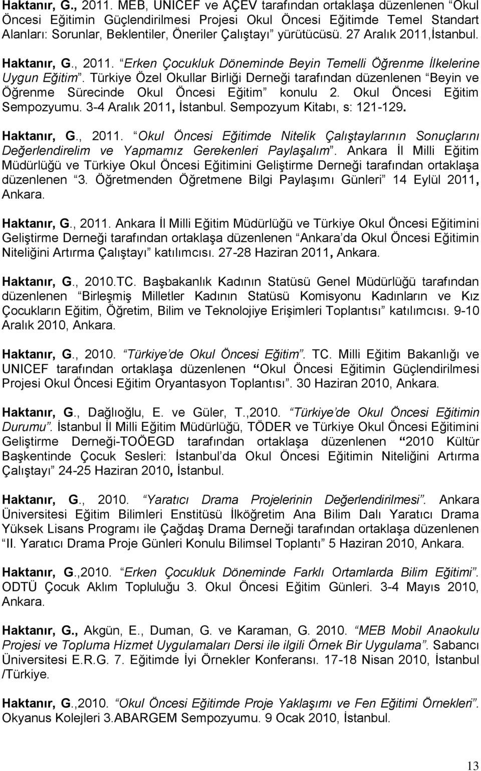 27 Aralık 2011,İstanbul.  Erken Çocukluk Döneminde Beyin Temelli Öğrenme İlkelerine Uygun Eğitim.