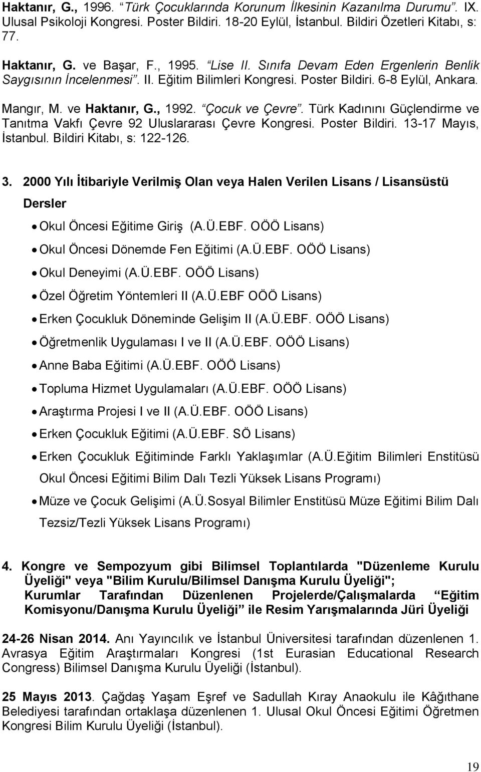 Çocuk ve Çevre. Türk Kadınını Güçlendirme ve Tanıtma Vakfı Çevre 92 Uluslararası Çevre Kongresi. Poster Bildiri. 13-17 Mayıs, İstanbul. Bildiri Kitabı, s: 122-126. 3.