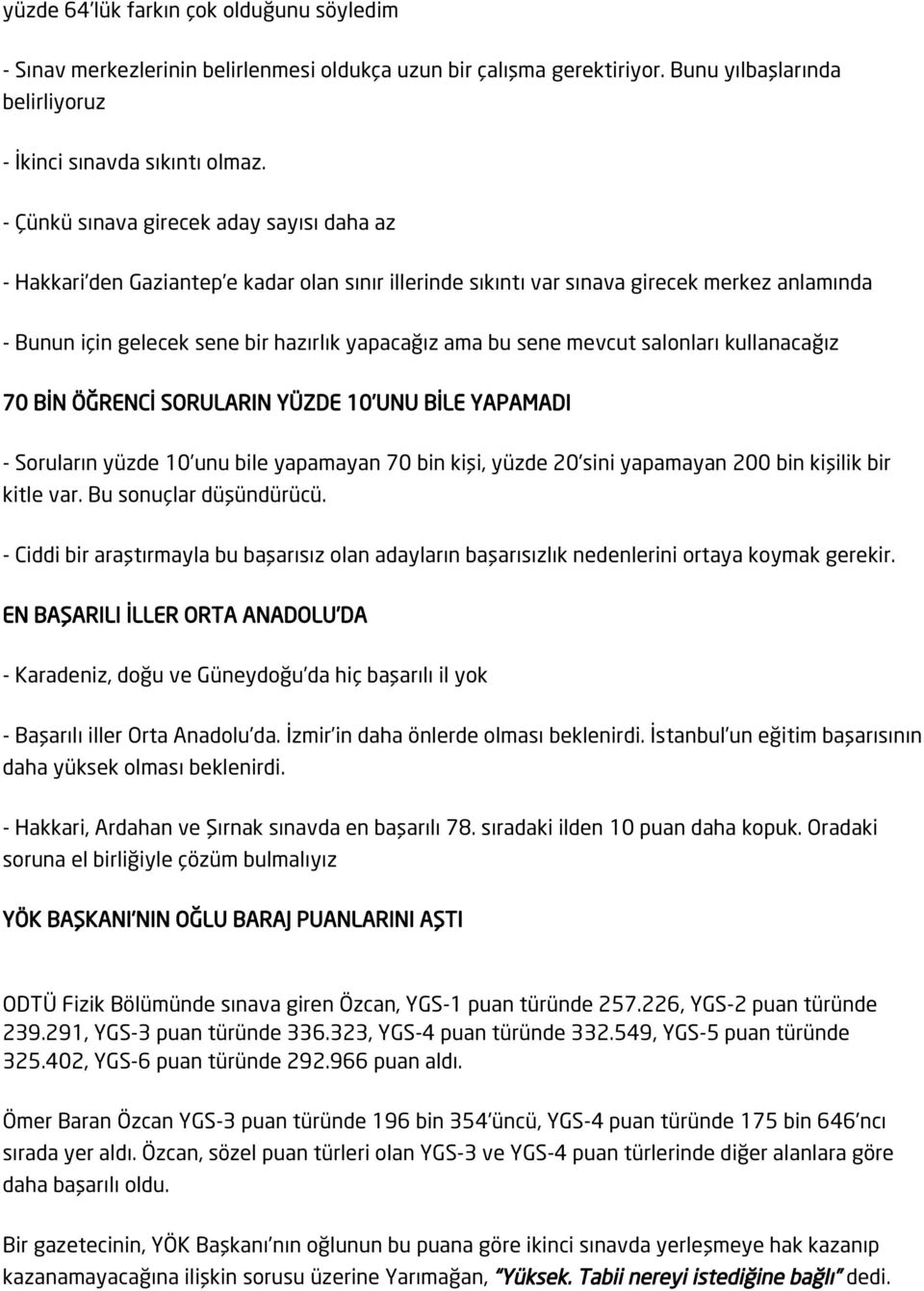 sene mevcut salonları kullanacağız 70 BİN ÖĞRENCİ SORULARIN YÜZDE 10 UNU BİLE YAPAMADI - Soruların yüzde 10 unu bile yapamayan 70 bin kişi, yüzde 20 sini yapamayan 200 bin kişilik bir kitle var.