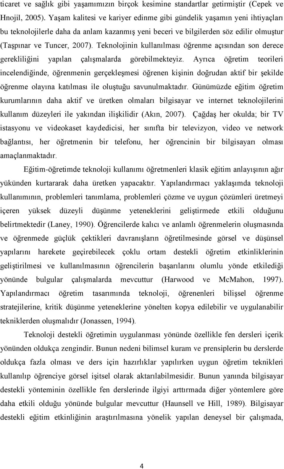 Teknolojinin kullanılması öğrenme açısından son derece gerekliliğini yapılan çalışmalarda görebilmekteyiz.