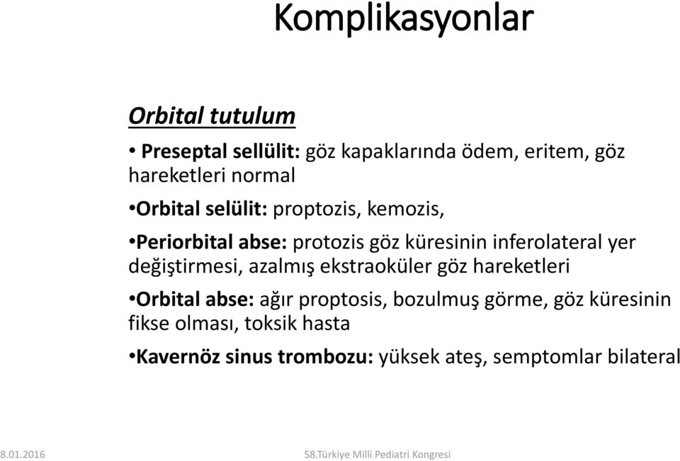 yer değiştirmesi, azalmış ekstraoküler göz hareketleri Orbital abse: ağır proptosis, bozulmuş