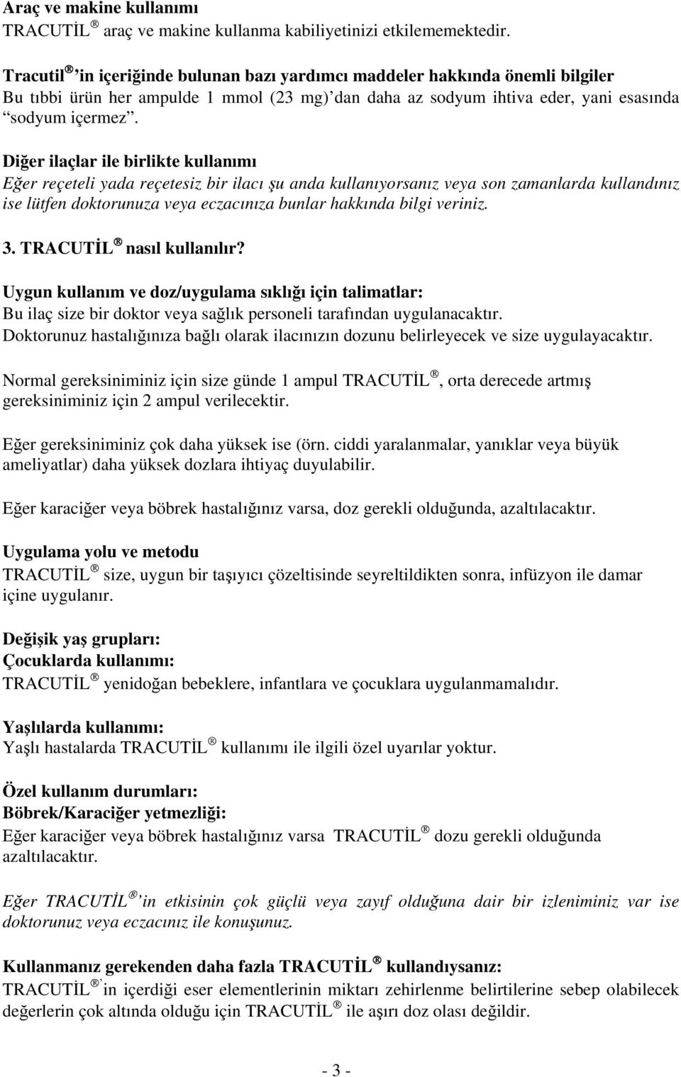 Diğer ilaçlar ile birlikte kullanımı Eğer reçeteli yada reçetesiz bir ilacı şu anda kullanıyorsanız veya son zamanlarda kullandınız ise lütfen doktorunuza veya eczacınıza bunlar hakkında bilgi