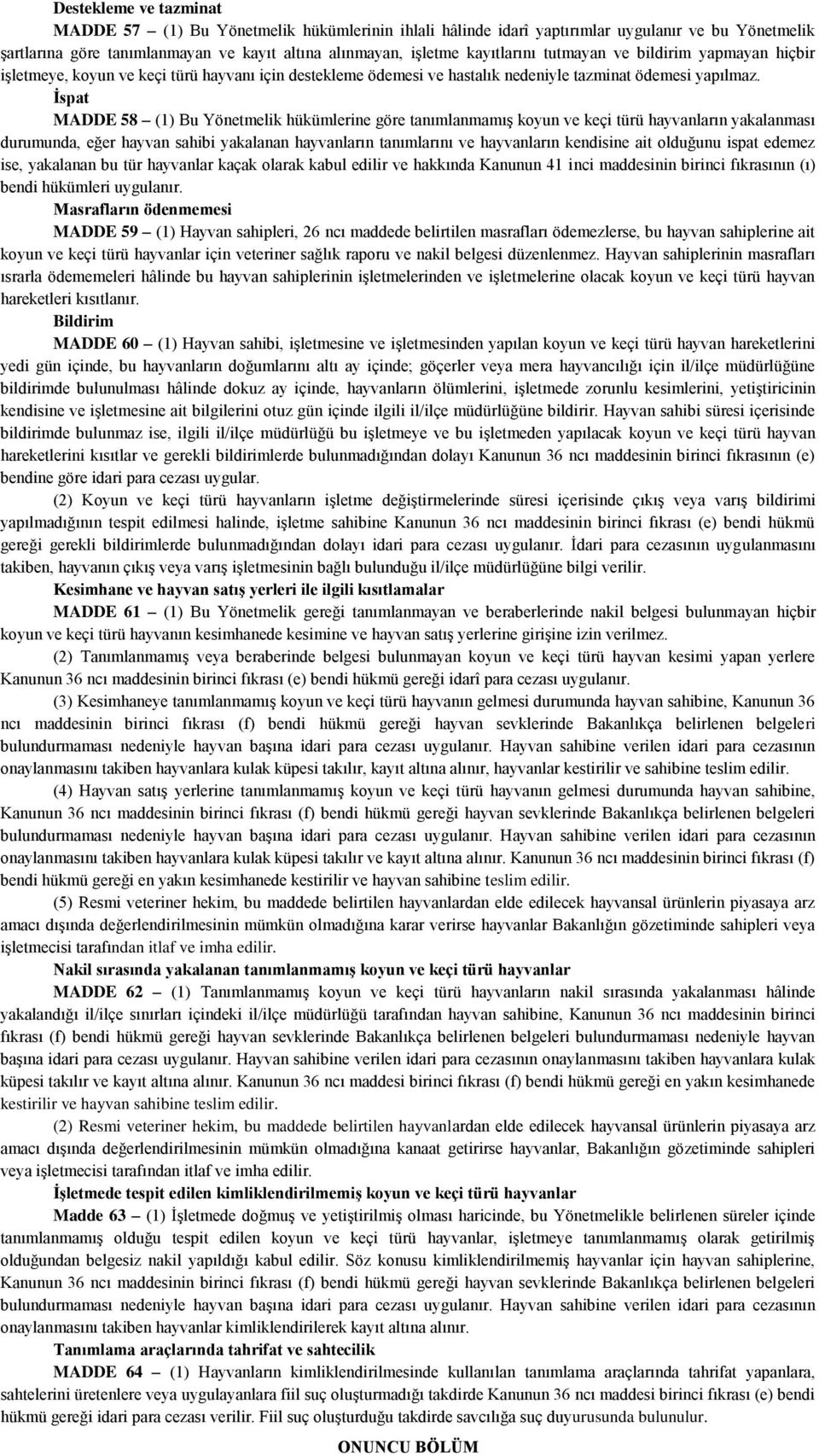 Ġspat MADDE 58 (1) Bu Yönetmelik hükümlerine göre tanımlanmamış koyun ve keçi türü hayvanların yakalanması durumunda, eğer hayvan sahibi yakalanan hayvanların tanımlarını ve hayvanların kendisine ait