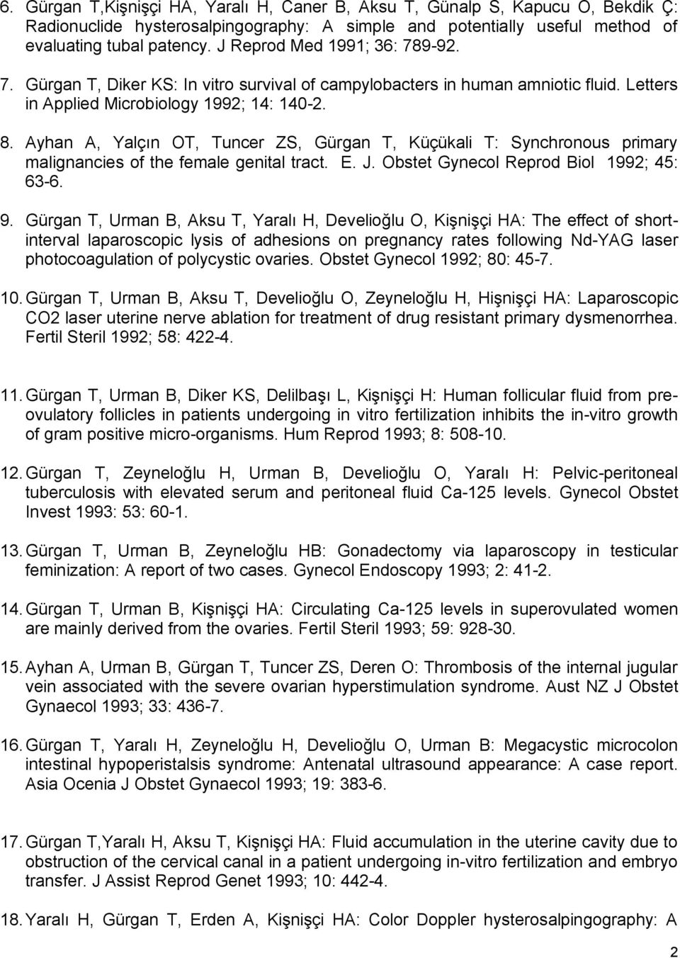 Ayhan A, Yalçın OT, Tuncer ZS, Gürgan T, Küçükali T: Synchronous primary malignancies of the female genital tract. E. J. Obstet Gynecol Reprod Biol 1992; 45: 63-6. 9.