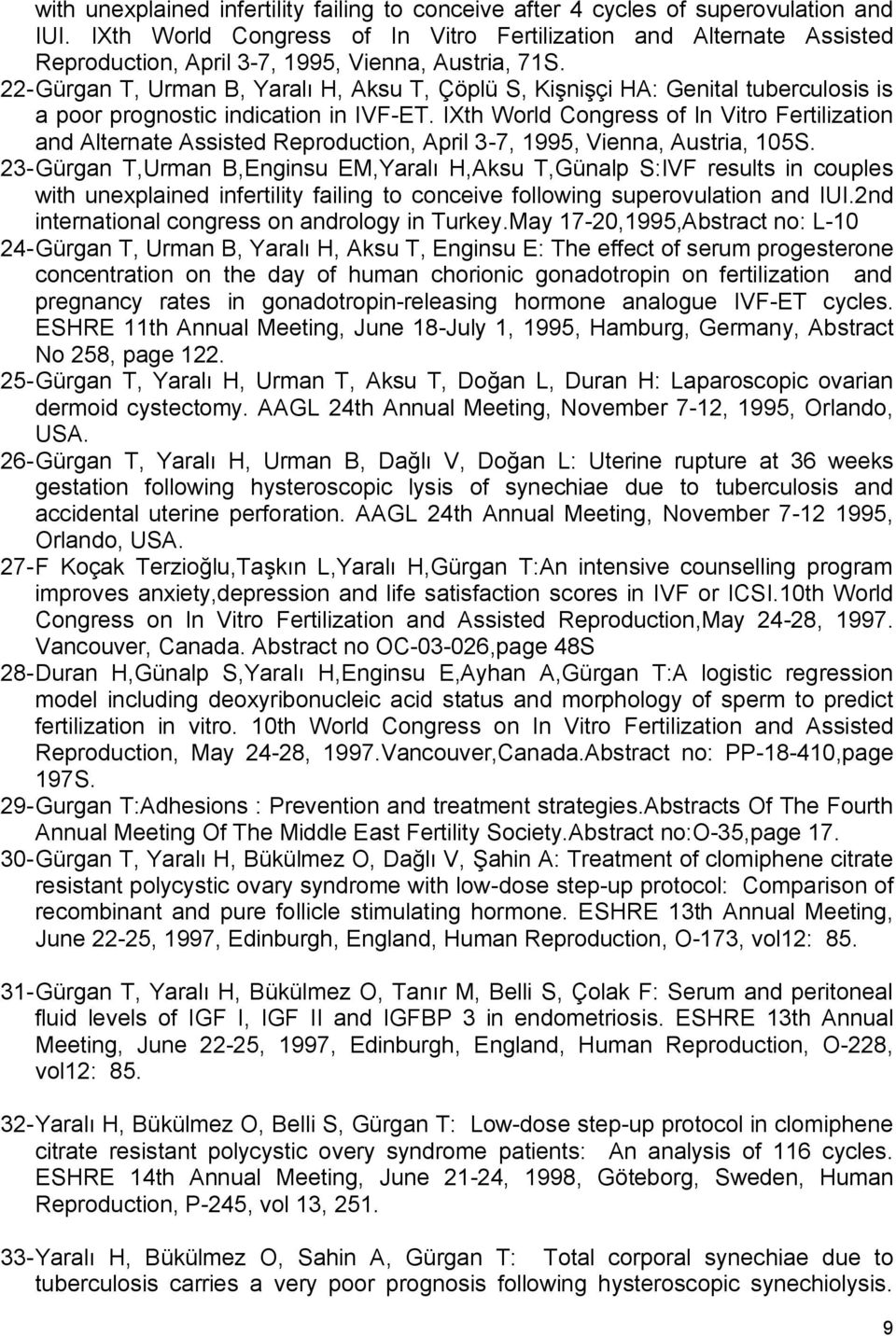 22- Gürgan T, Urman B, Yaralı H, Aksu T, Çöplü S, Kişnişçi HA: Genital tuberculosis is a poor prognostic indication in IVF-ET.