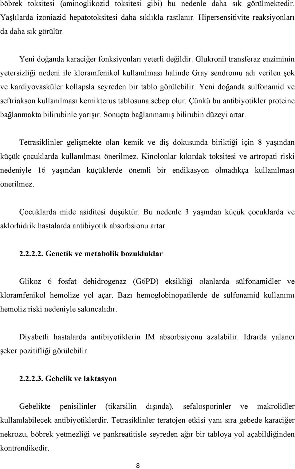 Glukronil transferaz enziminin yetersizliği nedeni ile kloramfenikol kullanılması halinde Gray sendromu adı verilen şok ve kardiyovasküler kollapsla seyreden bir tablo görülebilir.