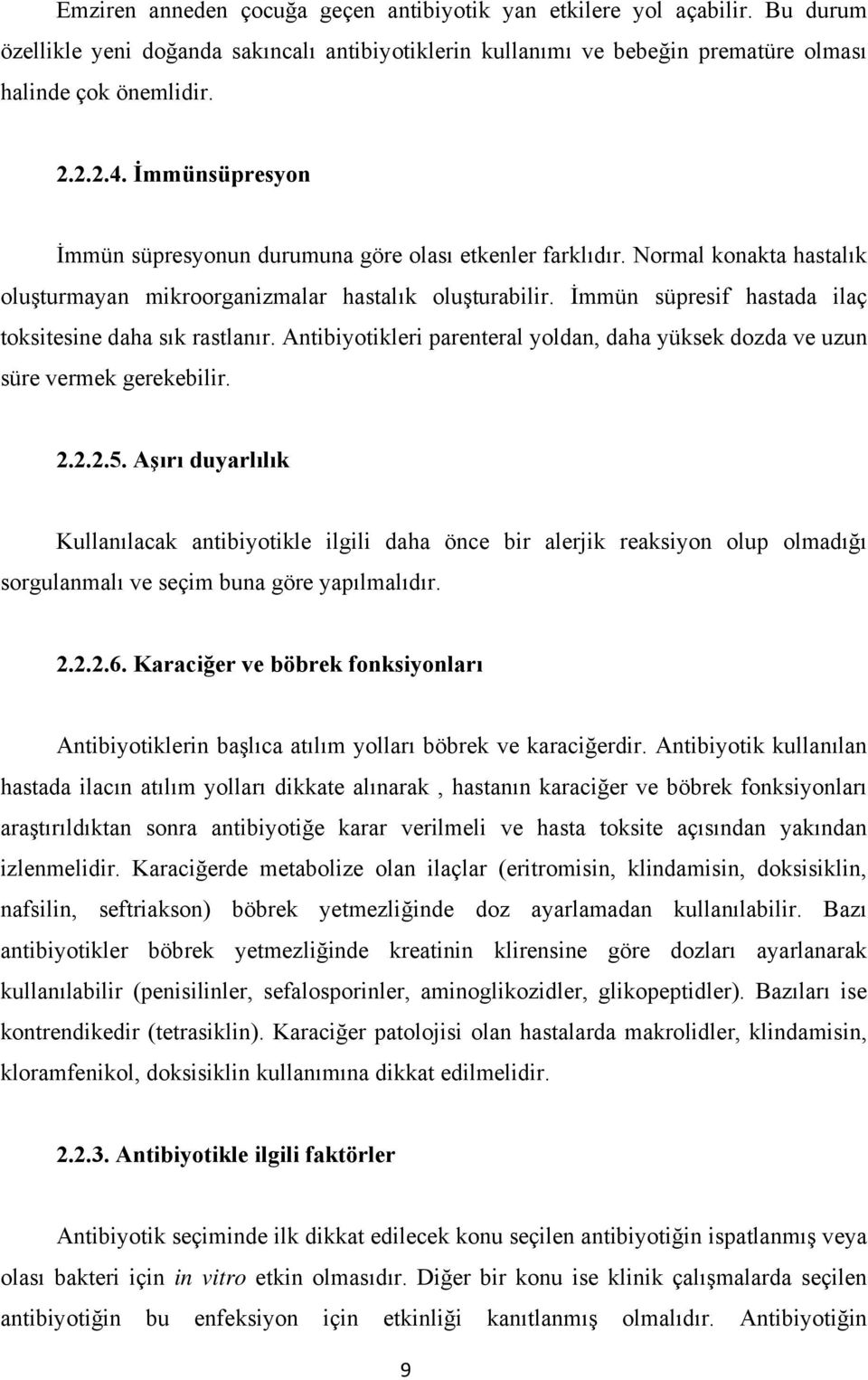 İmmün süpresif hastada ilaç toksitesine daha sık rastlanır. Antibiyotikleri parenteral yoldan, daha yüksek dozda ve uzun süre vermek gerekebilir. 2.2.2.5.