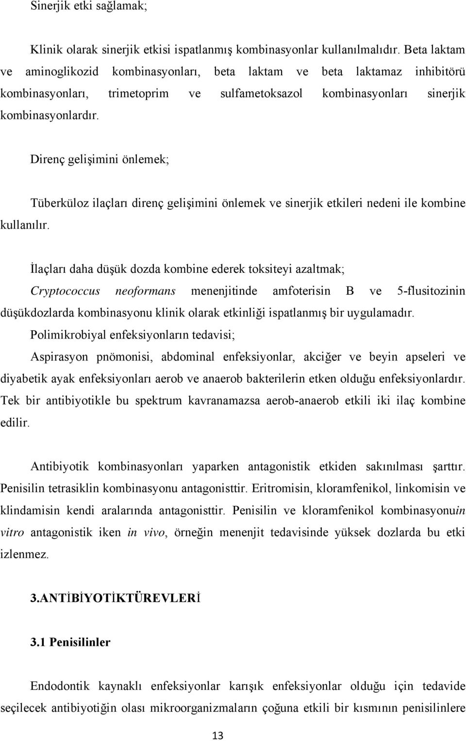 Direnç gelişimini önlemek; Tüberküloz ilaçları direnç gelişimini önlemek ve sinerjik etkileri nedeni ile kombine kullanılır.