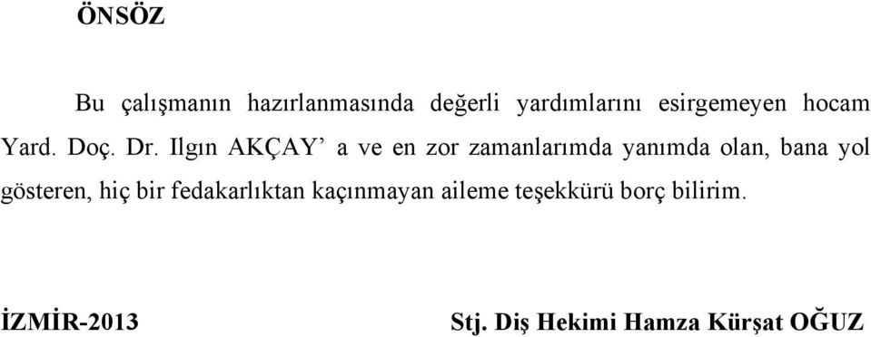 Ilgın AKÇAY a ve en zor zamanlarımda yanımda olan, bana yol