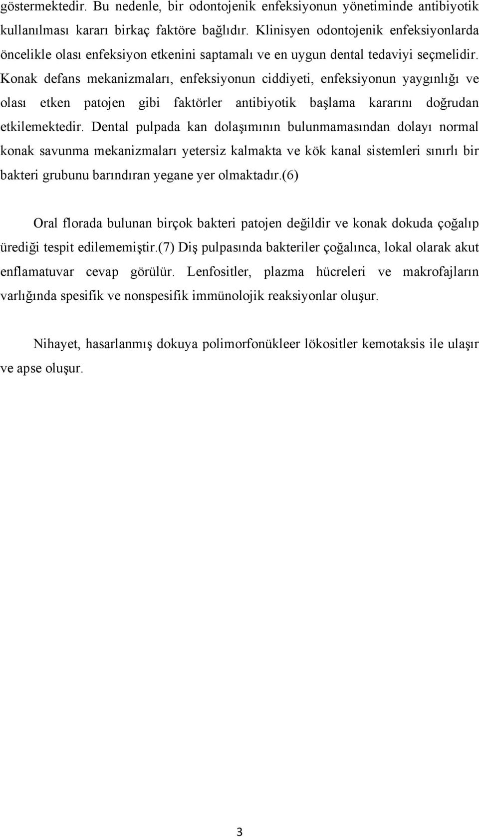 Konak defans mekanizmaları, enfeksiyonun ciddiyeti, enfeksiyonun yaygınlığı ve olası etken patojen gibi faktörler antibiyotik başlama kararını doğrudan etkilemektedir.