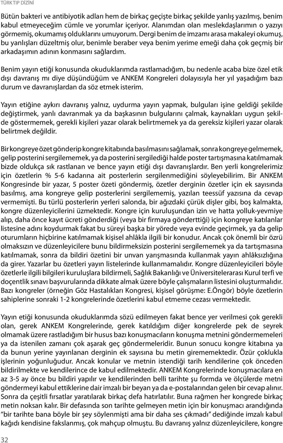 Dergi benim de imzamı arasa makaleyi okumuş, bu yanlışları düzeltmiş olur, benimle beraber veya benim yerime emeği daha çok geçmiş bir arkadaşımın adının konmasını sağlardım.