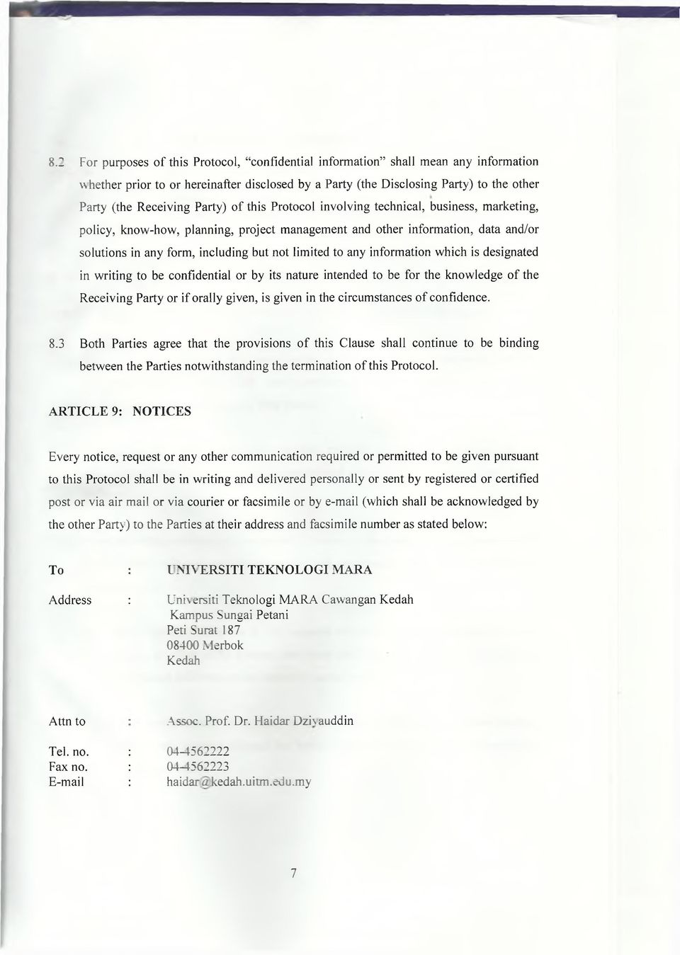 any information which is designated in writing to be confidential or by its nature intended to be for the knowledge of the Receiving Party or if orally given, is given in the circumstances o f