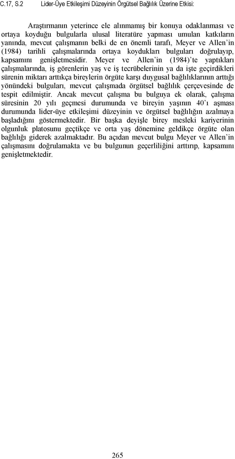 yanında, mevcut çalışmanın belki de en önemli tarafı, Meyer ve Allen in (1984) tarihli çalışmalarında ortaya koydukları bulguları doğrulayıp, kapsamını genişletmesidir.