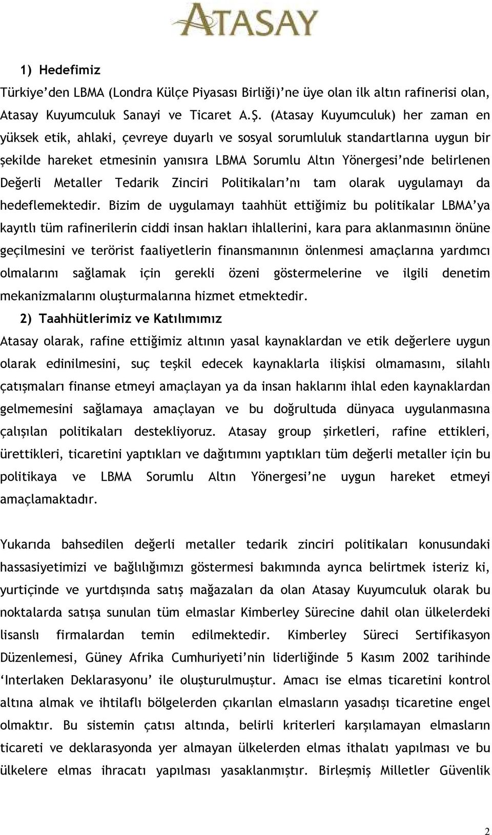 Değerli Metaller Tedarik Zinciri Politikaları nı tam olarak uygulamayı da hedeflemektedir.