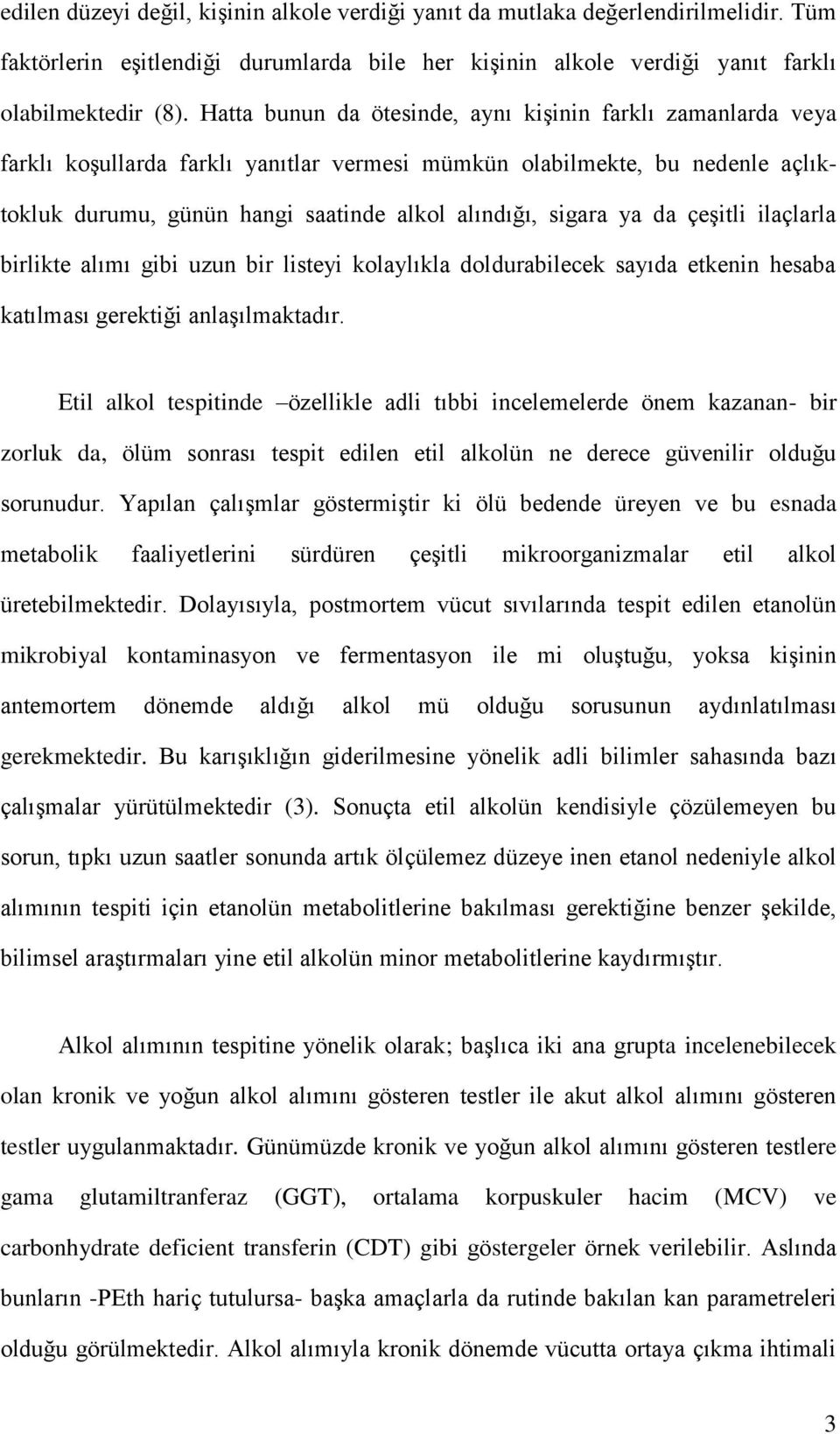 ya da çeşitli ilaçlarla birlikte alımı gibi uzun bir listeyi kolaylıkla doldurabilecek sayıda etkenin hesaba katılması gerektiği anlaşılmaktadır.